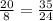 \frac{20}{8} = \frac{35}{24}&#10;&#10;