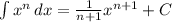 \int\limits { x^{n} } \, dx = \frac{1}{n+1} x^{n+1} +C