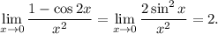 \displaystyle \lim_{x \to 0} \frac{1-\cos2x}{x^2}=\lim_{x \to 0} \frac{2\sin^2x}{x^2} =2.