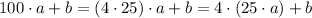 100 \cdot a + b = (4 \cdot 25) \cdot a + b = 4 \cdot (25 \cdot a) + b