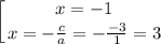 $\left [ {{x=-1} \atop {x=-\frac{c}{a}=-\frac{-3}{1}=3 }} \right.