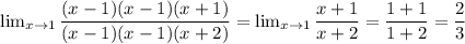 \lim_{x \to 1} \dfrac{(x - 1)(x - 1)(x + 1)}{(x - 1)(x - 1)(x + 2) } = \lim_{x \to 1} \dfrac{x + 1}{x + 2} = \dfrac{1 + 1}{1 + 2} = \dfrac{2}{3}