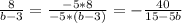 \frac{8}{b-3}= \frac{-5*8}{-5*(b-3)}= -\frac{40}{15-5b}