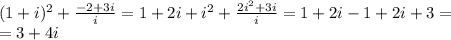 (1+i)^2+ \frac{-2+3i}{i} =1+2i+i^2+ \frac{2i^2+3i}{i} =1+2i-1+ 2i+3= \\ =3+4i