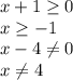 x+1 \geq 0\\&#10;x \geq -1\\&#10;x - 4 \neq 0\\&#10;x \neq 4