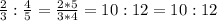 \frac{2}{3} : \frac{4}{5} =\frac{2*5 }{3*4} = 10:12 = 10:12