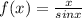 f(x)= \frac{x}{sinx}