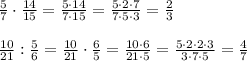 \frac{5}{7} \cdot \frac{14}{15} = \frac{5 \cdot 14}{7\cdot15} =\frac{5 \cdot 2 \cdot 7}{7\cdot5\cdot3}= \frac{2}{3} \\\\&#10; \frac{10}{21} : \frac{5}{6} = \frac{10}{21} \cdot \frac{6}{5} = \frac{10 \cdot 6}{21 \cdot 5} =\frac{5 \cdot 2 \cdot 2 \cdot 3}{3\cdot 7 \cdot 5} = \frac{4}{7}