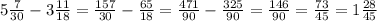 5\frac{7}{30} -3\frac{11}{18} =\frac{157}{30} -\frac{65}{18} =\frac{471}{90} -\frac{325}{90} =\frac{146}{90}=\frac{73}{45} =1 \frac{28}{45}