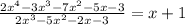 \frac{ 2x^4-3x^3-7x^2-5x-3}{2x^3-5x^2-2x-3}= x+1