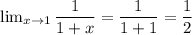 \lim_{x\to1} \dfrac{1}{1 + x} = \dfrac{1}{1 + 1} = \dfrac{1}{2}