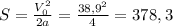 S = \frac{ V_0^2}{2a} = \frac{38,9^2}{4} = 378,3