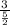 \frac{3}{ \frac{5}{2} }