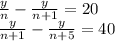 \frac{y}{n} - \frac{y}{n+1}=20 \\ \frac{y}{n+1} - \frac{y}{n+5}=40