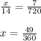 \frac{x}{14} = \frac{7}{720} \\\\ x= \frac{49}{360}