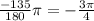 \frac{-135}{180} \pi =-\frac{3\pi }{4}