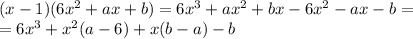 (x-1)(6x^2+ax+b)=6x^3+ax^2+bx-6x^2-ax-b=&#10;\\=6x^3+x^2(a-6)+x(b-a)-b