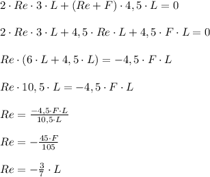 2\cdot Re\cdot 3\cdot L+(Re+F)\cdot 4,5\cdot L=0\\\\2\cdot Re\cdot 3\cdot L+4,5\cdot Re\cdot L+4,5\cdot F\cdot L=0\\\\Re\cdot (6\cdot L+4,5\cdot L)=-4,5\cdot F\cdot L\\\\Re\cdot 10,5\cdot L=-4,5\cdot F\cdot L\\\\Re=\frac{-4,5\cdot F\cdot L}{10,5\cdot L}\\\\Re=-\frac{45\cdot F}{105}\\\\Re=-\frac{3}{7}\cdot L