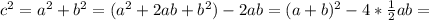 c^2=a^2+b^2=(a^2+2ab+b^2)-2ab=(a+b)^2-4*\frac{1}{2}ab=