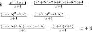 b=\frac{x^2+5x+4}{x+1} = \frac{(x^2+2*1*2.5+6.25)-6.25+4}{x+1} = \\ \\ \frac{(x+2.5)^2-2.25}{x+1} = \frac{(x+2.5)^2-(1.5)^2}{x+1} = \\ \\ \frac{(x+2.5+1.5)(x+2.5-1.5)}{x+1} = \frac{(x+4)(x+1)}{x+1} =x+4