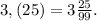 3,(25) = 3 \frac{25}{99} .