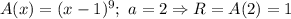 A(x)=(x-1)^9;\ a=2\Rightarrow R=A(2)=1