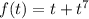 f(t)=t+t^7