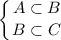 \displaystyle \left \{ {{A\subset B } \atop {B\subset C }} \right.