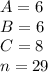 A = 6 \\ B = 6 \\ C = 8 \\ n =29