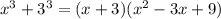 x^3 + 3^3 = (x+3)(x^2 - 3x + 9)