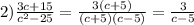 2) \frac{3c+15}{c^2-25} = \frac{3(c+5)}{(c+5)(c-5)}= \frac{3}{c-5}