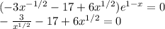 (-3x^{-1/2} - 17 + 6x^{1/2})e^{1-x}=0 \\ -\frac {3}{x^{1/2}} - 17 + 6x^{1/2}=0