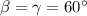 \beta =\gamma=60^{\circ}