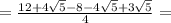 = \frac{12 + 4 \sqrt{5} - 8 - 4 \sqrt{5} + 3 \sqrt{5}} {4} =