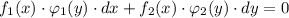 f_1(x)\cdot \varphi _1(y)\cdot dx+f_2(x)\cdot \varphi _2(y)\cdot dy=0