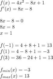 f(x) = 4x^2-8x+1\\&#10;f'(x) = 8x-8\\\\&#10;8x-8=0\\&#10;8x=8\\&#10;x=1\\\\&#10;f(-1) = 4+8+1=13\\&#10;f(1)=4-8+1=-3\\&#10;f(3)=36-24+1=13\\\\&#10;f_{min}(x)=-3\\&#10;f_{max}(x)=13