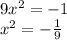 9x^2 = -1\\&#10;x^2 = - \frac{1}{9}