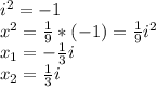 i^2 = -1\\&#10;x^2 = \frac{1}{9}*(-1) = \frac{1}{9} i^2\\&#10;x_1 = - \frac{1}{3} i\\&#10;x_2 = \frac{1}{3} i