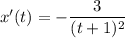 x'(t)= -\dfrac{3}{(t+1)^2}