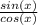 \frac{sin(x)}{cos(x)}