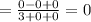 = \frac{ 0- 0+ 0 }{3+ 0+ 0} =0