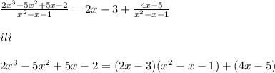 \frac{2x^3-5x^2+5x-2}{x^2-x-1}=2x-3+ \frac{4x-5}{x^2-x-1} \\\\ili\\\\2x^3-5x^2+5x-2=(2x-3)(x^2-x-1)+(4x-5)