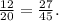 \frac{12}{20}= \frac{27}{45} .