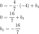 0 = -\cfrac{4}{7}\cdot (-4)+b_1 \\ 0 = \cfrac{16}{7} + b_1 \\ b_1 = -\cfrac{16}{7}