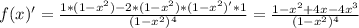 f(x)'=\frac{1*(1-x^{2})-2*(1-x^2)*(1-x^2)'*1}{(1-x^2)^4} = \frac{1-x^2+4x-4x^3}{(1-x^2)^4}