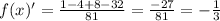 f(x)'= \frac{1-4+8-32}{81}= \frac{-27}{81}= -\frac{1}{3}