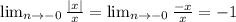 \lim_{n \to \inft{-0}} \frac{|x|}{x} = \lim_{n \to \inft{-0}} \frac{-x}{x} =-1