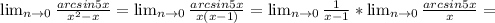 \lim_{n \to \inft0} \frac{arcsin5x}{ x^{2} -x}=\lim_{n \to \inft0} \frac{arcsin5x}{ x(x-1)}=\lim_{n \to \inft0} \frac{1}{x-1} * \lim_{n \to \inft0} \frac{arcsin5x}{ x}=