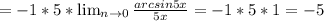 =-1 *5* \lim_{n \to \inft0} \frac{arcsin5x}{5 x}=-1*5*1=-5