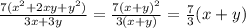 \frac{7(x^2+2xy+y^2)}{3x+3y}= \frac{7(x+y)^2}{3(x+y)}= \frac{7}{3}(x+y)